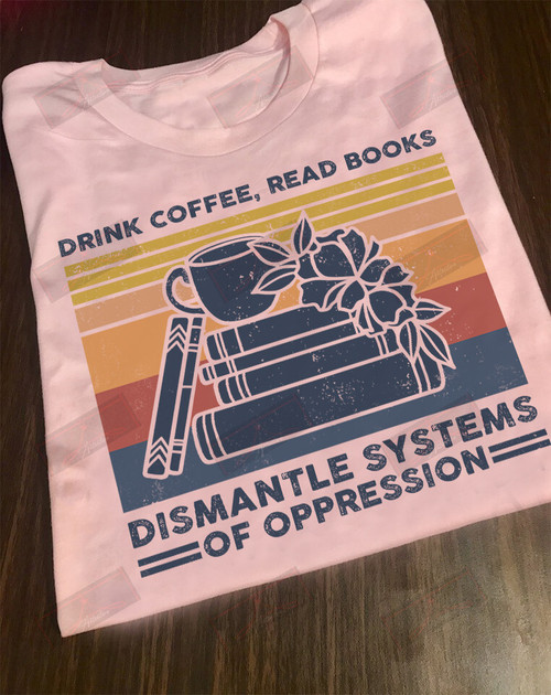 ETT1312 Drink Coffee Read Books Dismantle Systems Of Oppression