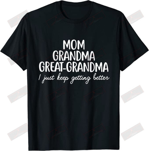 ETT1436 Mom Grandma And Great Grandma I Just Keep Getting Better