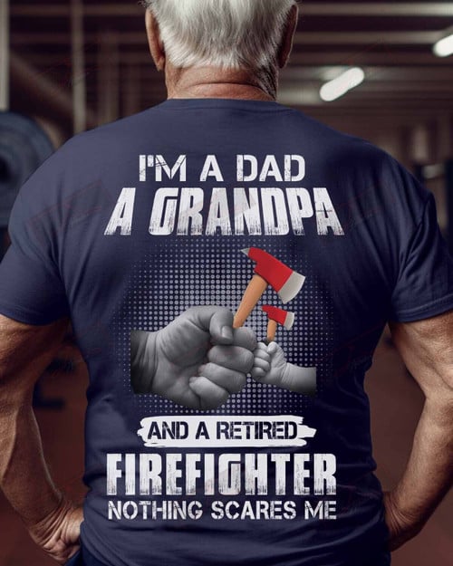 ETT1481 I'm A Dad A Grandpa And A Retired Firefighter Nothing Scares Me