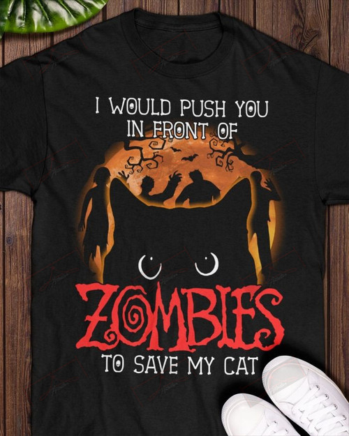 ETT1796 I Would Push You In Front Zombie To Save My Cat