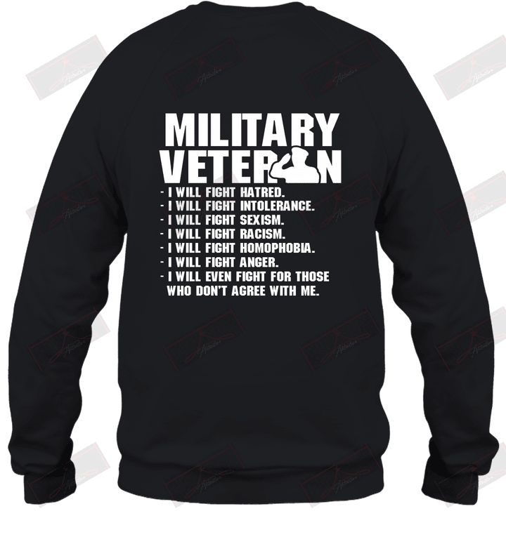 Military Veteran I'll Will Fight Hatred Who Don't Agree With Me Sweatshirt