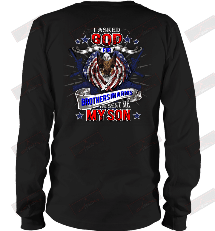 I Asked God For Brothers In Arms, He Sent Me My Son Long Sleeve T-Shirt