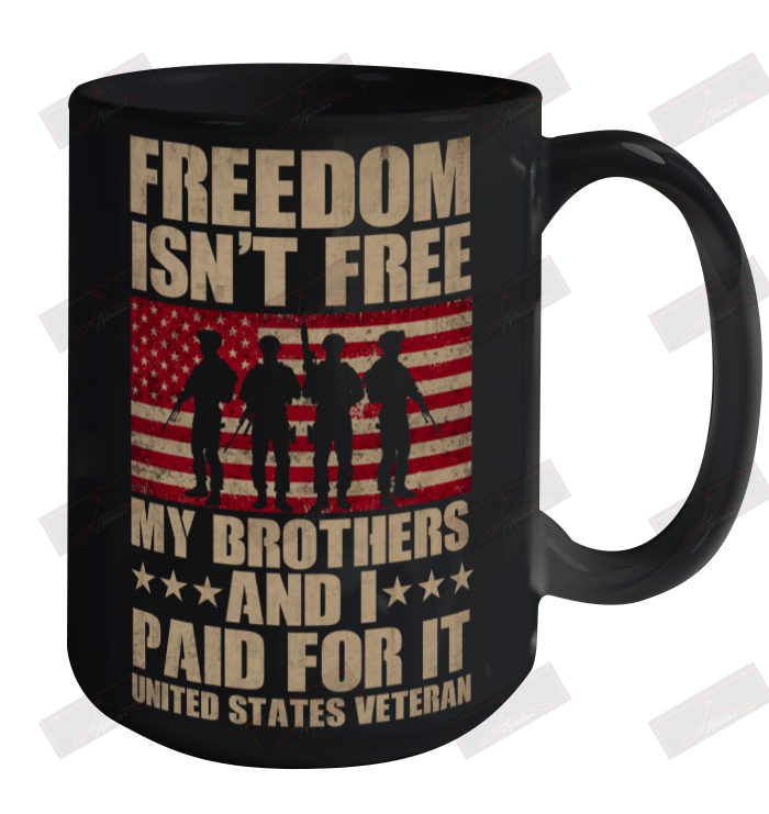 Freedom Isn't Free My Brothers And I Paid For It U.S.Veteran Ceramic Mug 15oz