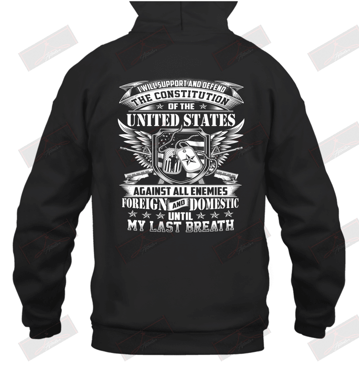 I Will Support And Defend Of U.S Against All Enemies Foreign And Domestic Until My Last Breath Hoodie
