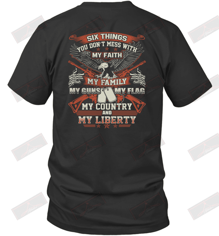 Six Things You Don't Mess With My Faith My Guns My Flag My Country And My Liberty T-Shirt