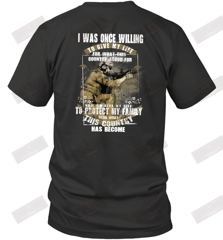 I Was Once Willing To Give My Life To Protect My Family And My Country U.S Navy Veteran T-Shirt