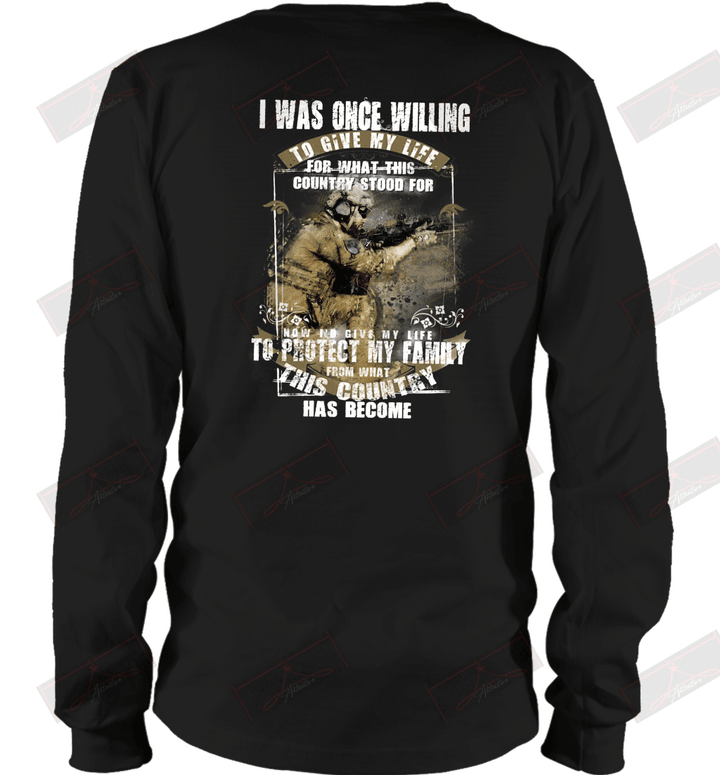 I Was Once Willing To Give My Life To Protect My Family And My Country U.S Navy Veteran Long Sleeve T-Shirt