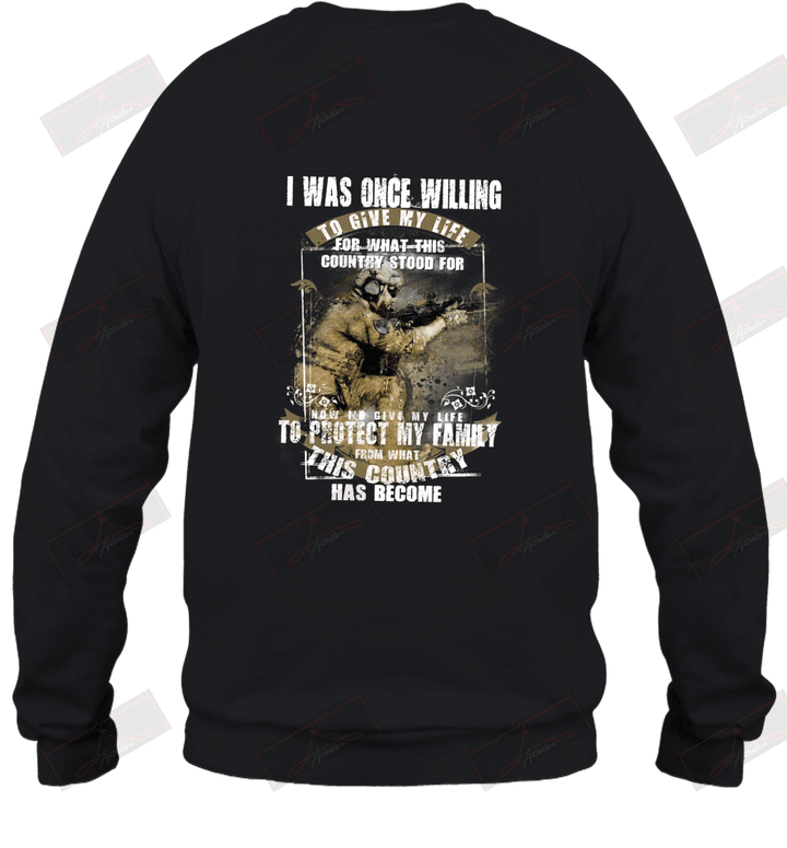 I Was Once Willing To Give My Life To Protect My Family And My Country U.S Navy Veteran Sweatshirt