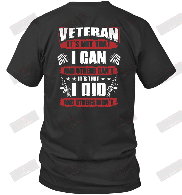 Veteran It's Not That I Can And Others Can't It's That I Did And Others Didn't T-Shirt
