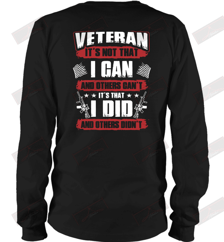 Veteran It's Not That I Can And Others Can't It's That I Did And Others Didn't Long Sleeve T-Shirt