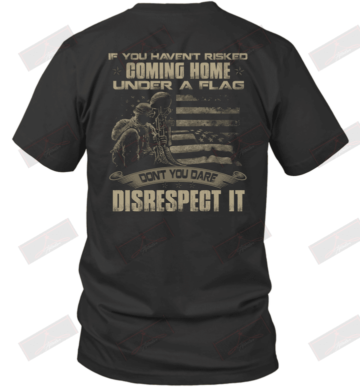 If you haven_t risked coming home under a flag T-Shirt
