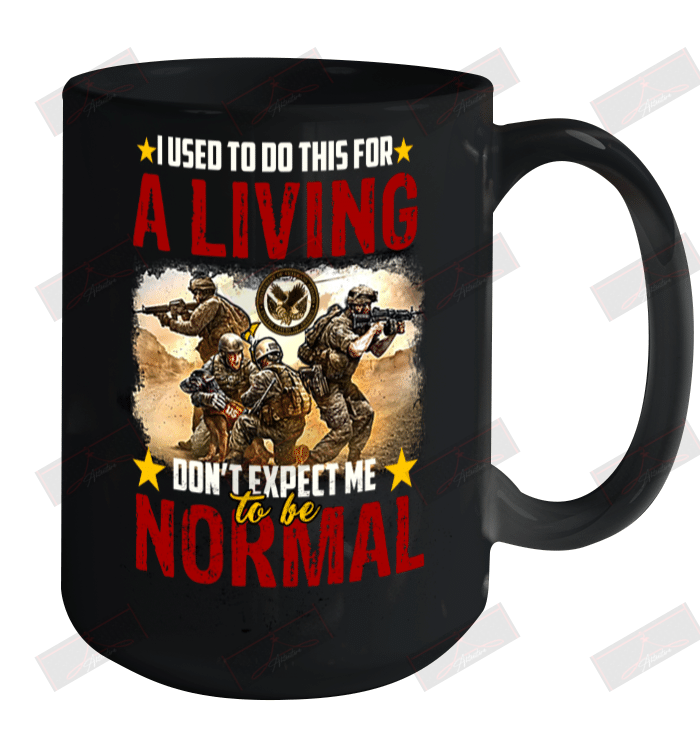 I Used To Do This For A Living Don_t Expect Me To Be Normal Ceramic Mug 15oz