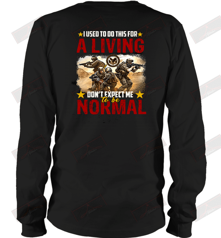 I Used To Do This For A Living Don_t Expect Me To Be Normal Long Sleeve T-Shirt