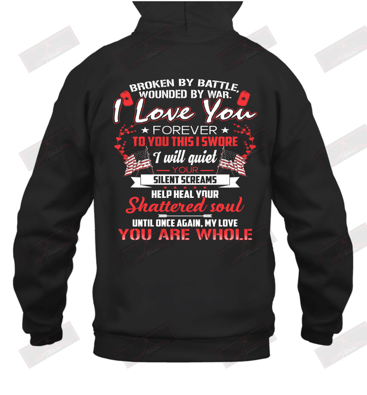 Broken By Battle Wounded By War I Love You Forever Hoodie