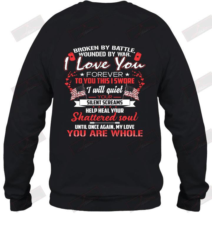 Broken By Battle Wounded By War I Love You Forever Sweatshirt