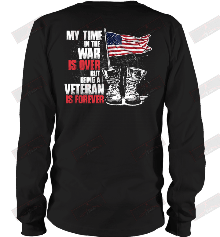 My Time In The War Is Over, But Being A Veteran Is Forever Long Sleeve T-Shirt