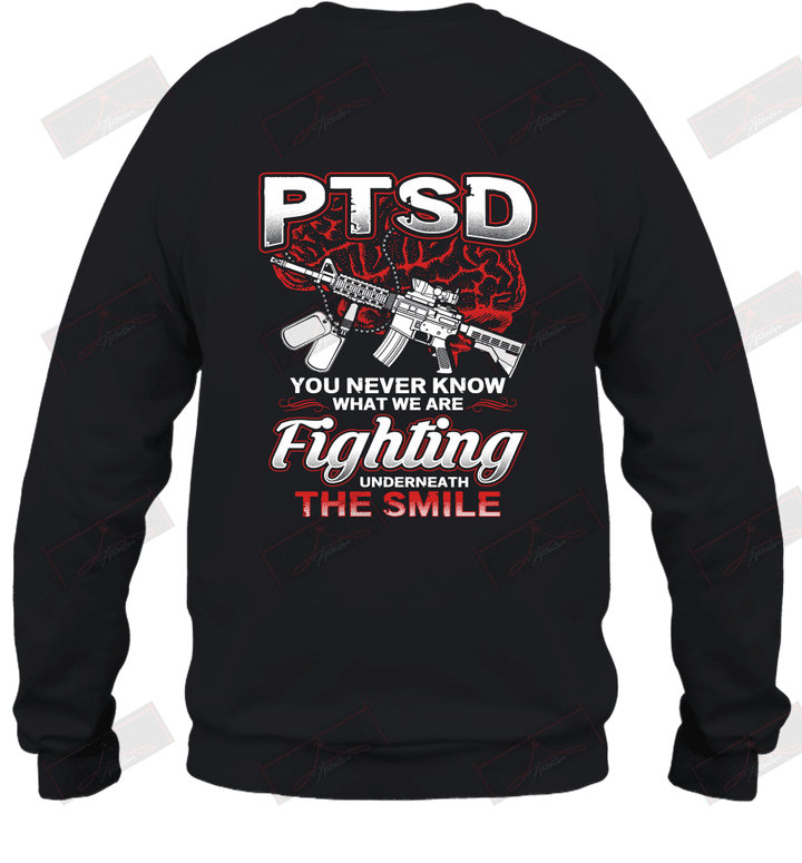 PTSD You Never Know What We Are Fighting Underneath The Smile Sweatshirt