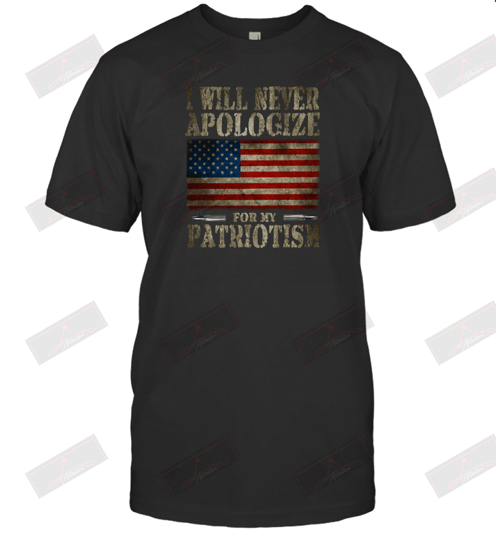 I Will Never Apologize For My Patriotism T-Shirt