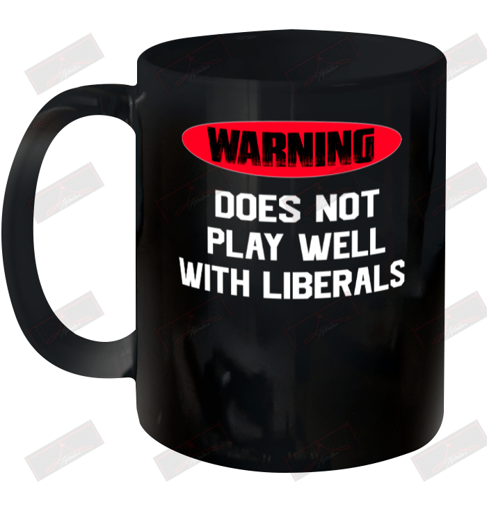 Warning Does Not Play Well With Liberals Ceramic Mug 11oz