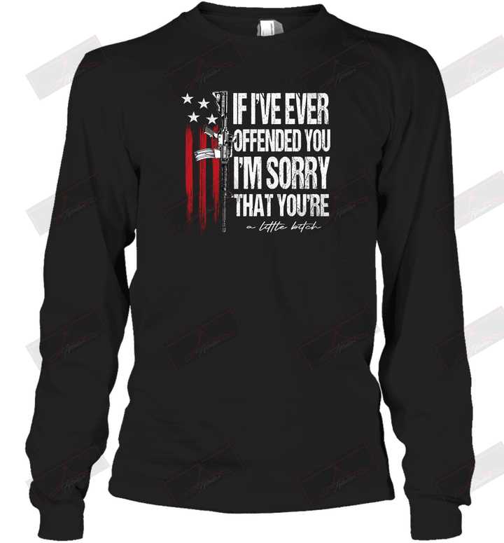If I've Ever Offended You I'm Sorry That Long Sleeve T-Shirt