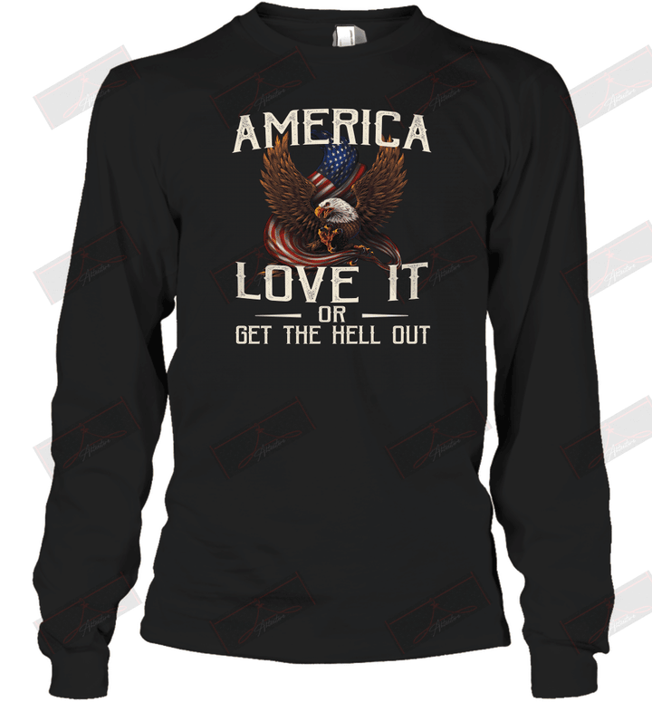 America Love It Or Get The Hell Out Long Sleeve T-Shirt
