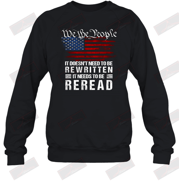 We The People It Doesn't Need To Be Rewritten It Need To Be Reread Sweatshirt