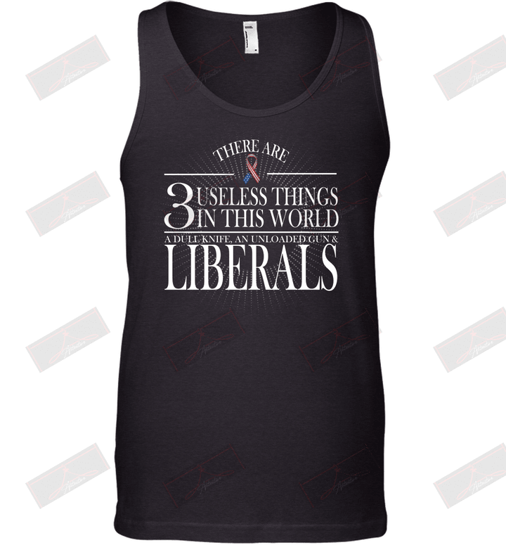 There Are 3 Useless Things In This World Tank Top