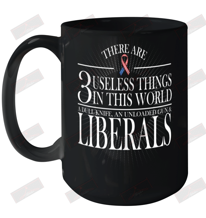 There Are 3 Useless Things In This World Ceramic Mug 15oz