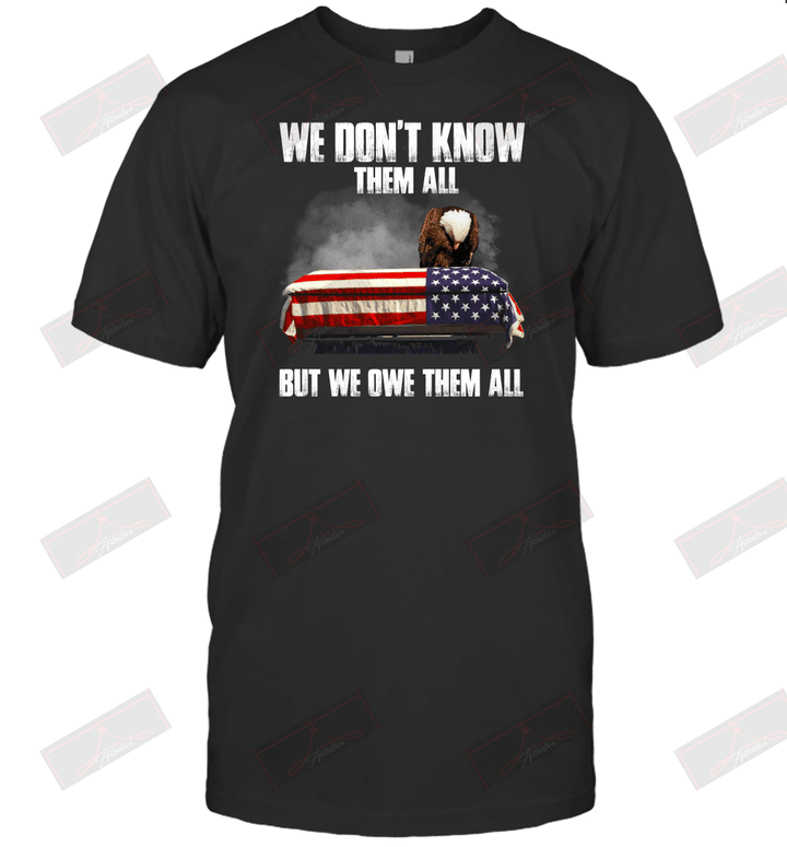 We Don't Know Them All But We Owe Them All T-Shirt