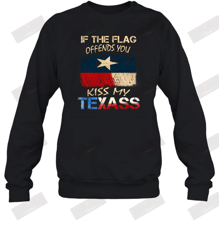 If The Flag Offends You Kiss My Texass Sweatshirt
