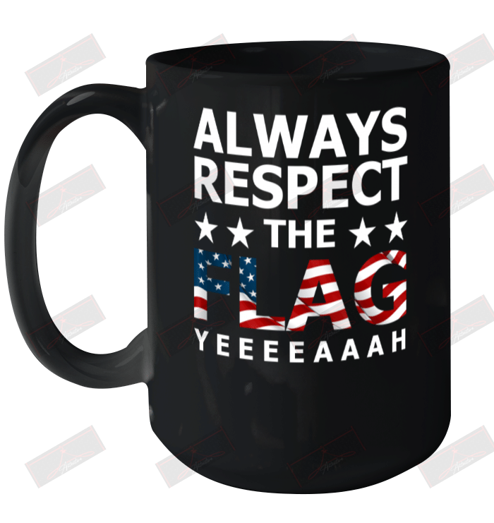 Always Respect The Flag Yeeeeaaah Ceramic Mug 15oz