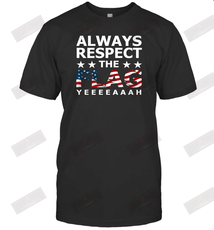 Always Respect The Flag Yeeeeaaah T-Shirt