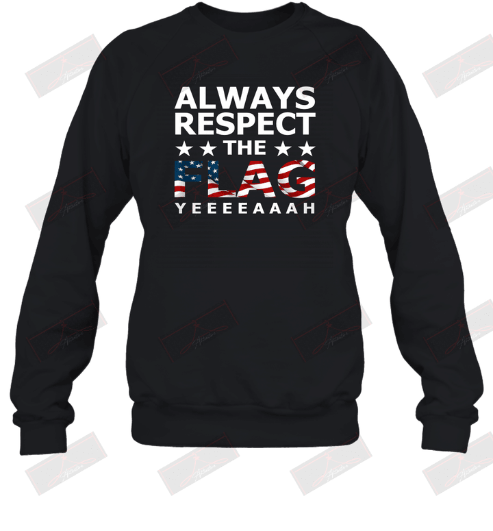 Always Respect The Flag Yeeeeaaah Sweatshirt