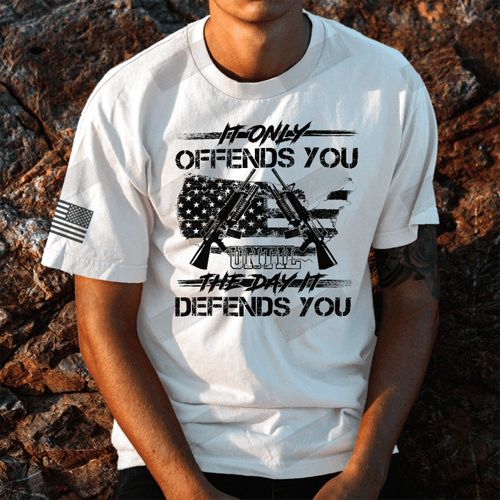 It Only Offends you The Day It Defends You Full T-shirt Front