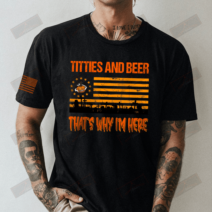 Titties And Beer That's Why I'm Here Full T-shirt Front