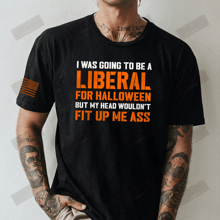 I Was Going To Be A Liberal Full T-shirt Front