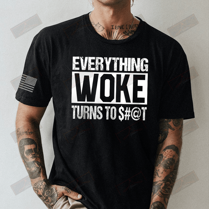 Everything Woke Turn To $#@t Full T-shirt Front