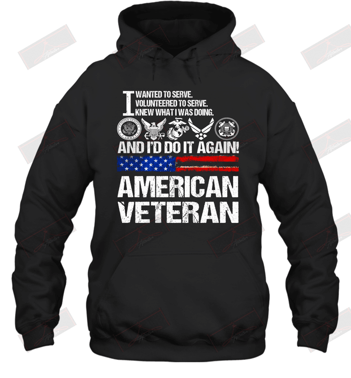 I Wanted To Serve Volunteered To Serve Knew What I Was Doing And I'd Do It Again American Veteran White Hoodie