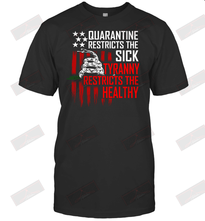 Quarantine Restricts The Sick Tyranny Restricts The Healthy T-Shirt