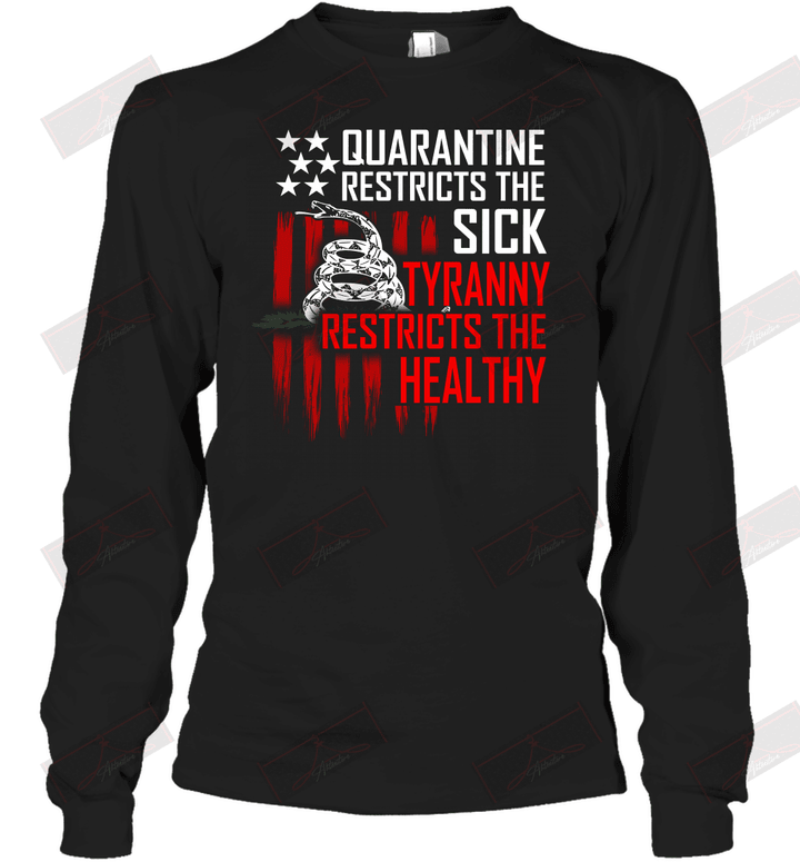 Quarantine Restricts The Sick Tyranny Restricts The Healthy Long Sleeve T-Shirt