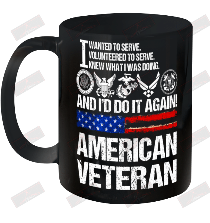 I Wanted To Serve Volunteered To Serve Knew What I Was Doing And I'd Do It Again American Veteran White Ceramic Mug 11oz