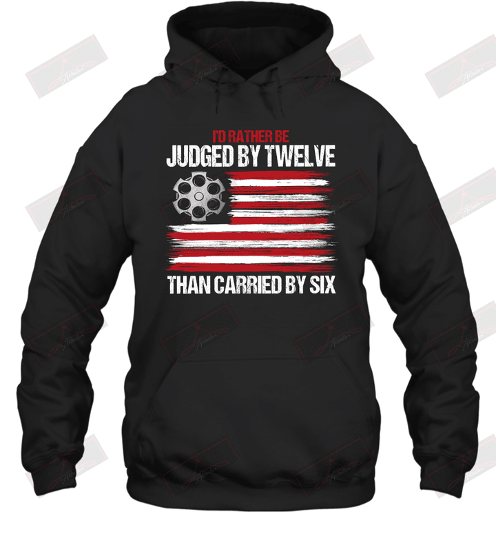 I'd Rather Be Judged By Twelve Than Carried By Six Hoodie
