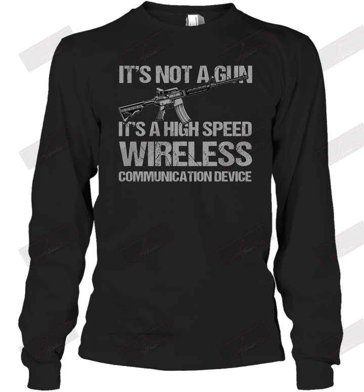 It's Not A Gun It's A High Speed Wireless Communication Device Long Sleeve T-Shirt