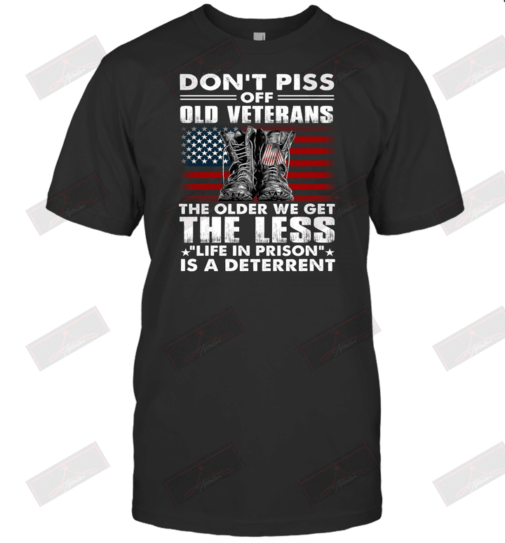Don't Piss Off Old Veterans The Older We Get The Less Life In Prison Is A Deterrent T-Shirt