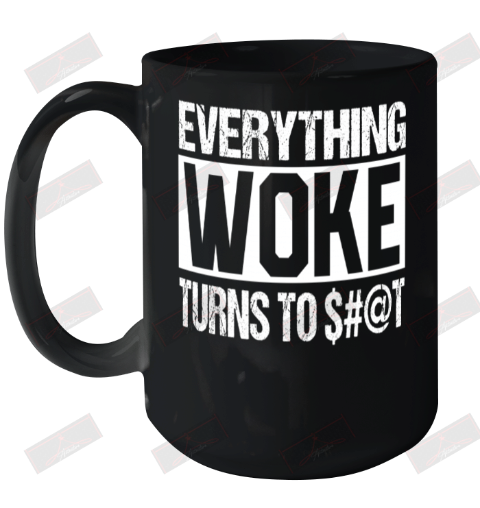 Everything Woke Turns To &#036;#@t Ceramic Mug 15oz