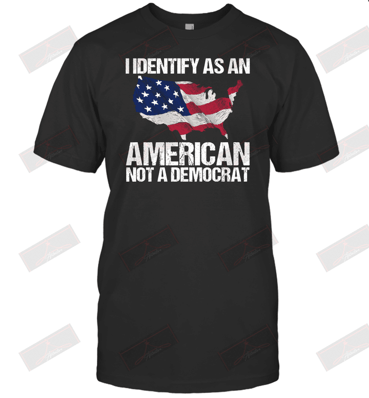 I Identify As An American Not A Democrat T-Shirt