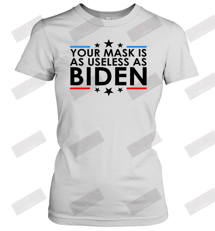 Your Mask Is As Useless as Biden Women's T-Shirt