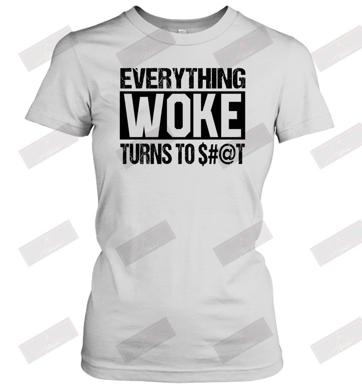 Everything Woke Turns To &#036;#@t Women's T-Shirt