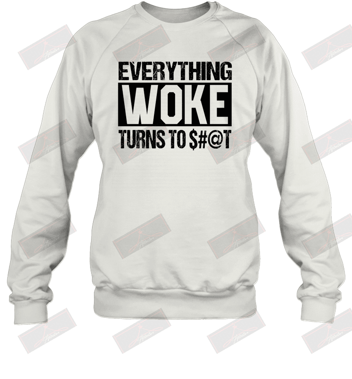 Everything Woke Turns To &#036;#@t Sweatshirt