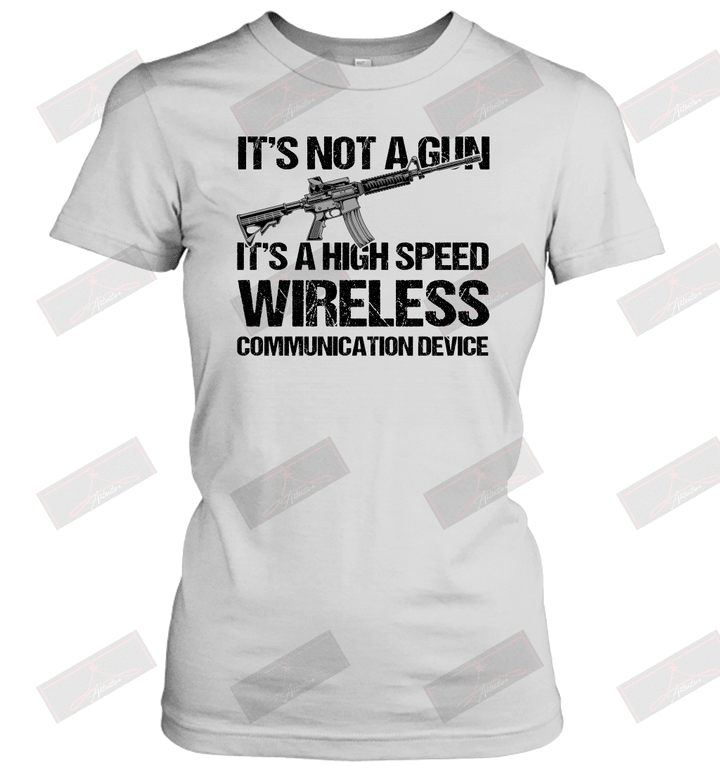 It's Not A Gun It's A High Speed Wireless Communication Device Women's T-Shirt